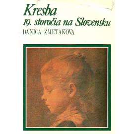 Kresba 19. storočia na Slovensku [slovenské výtvarné umění v 19. století]